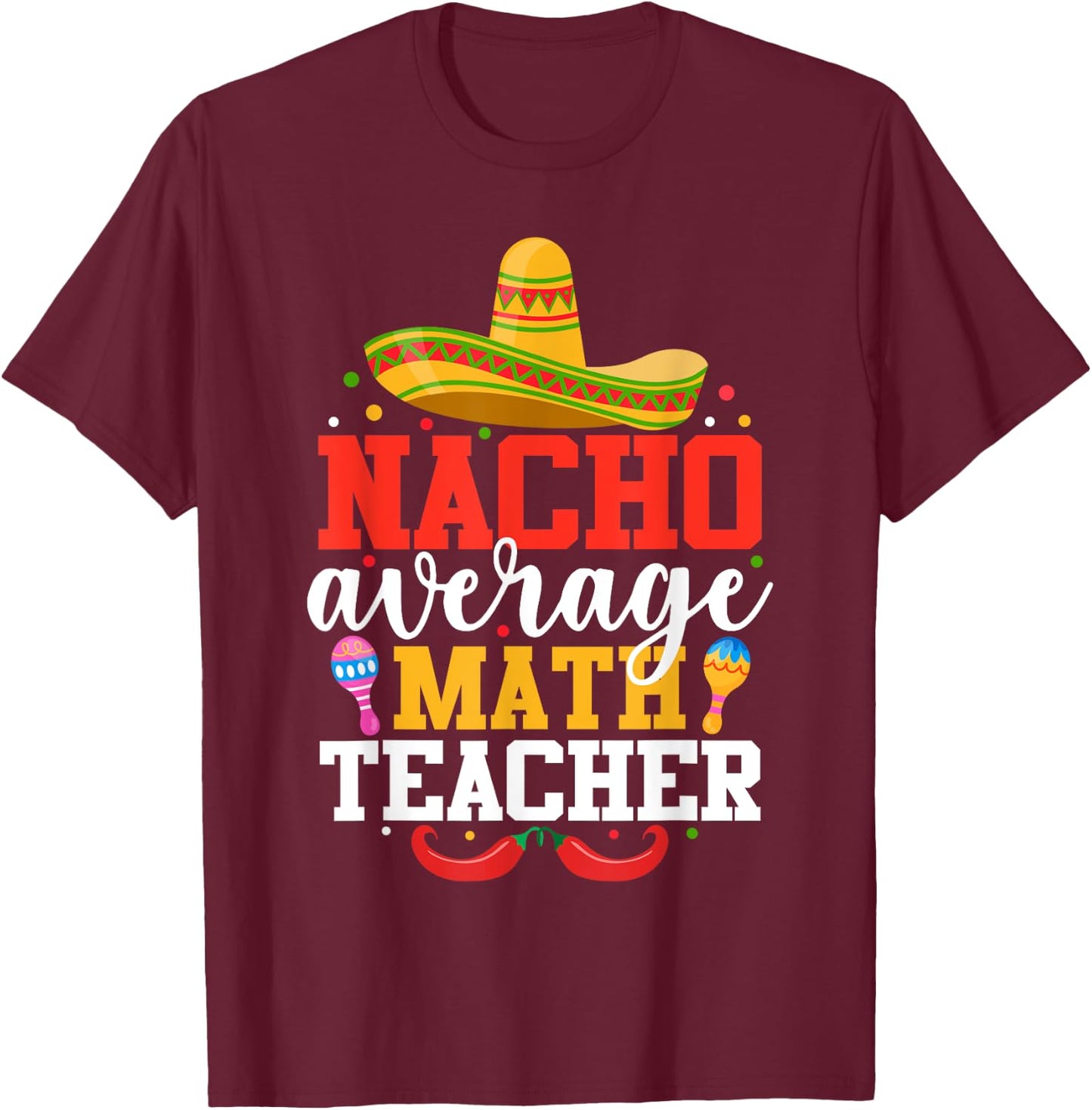 Nacho Average Math Teacher Funny Mexican Cinco De Mayo Women Kids T-Shirt - T-Shirt | Maroon