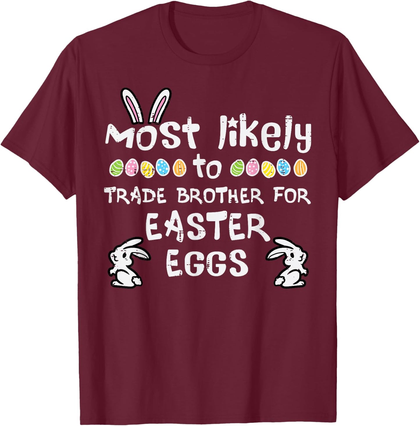Most Likely Trade Brother Easter Eggs Family Matching Girls T-Shirt - T-Shirt | Maroon