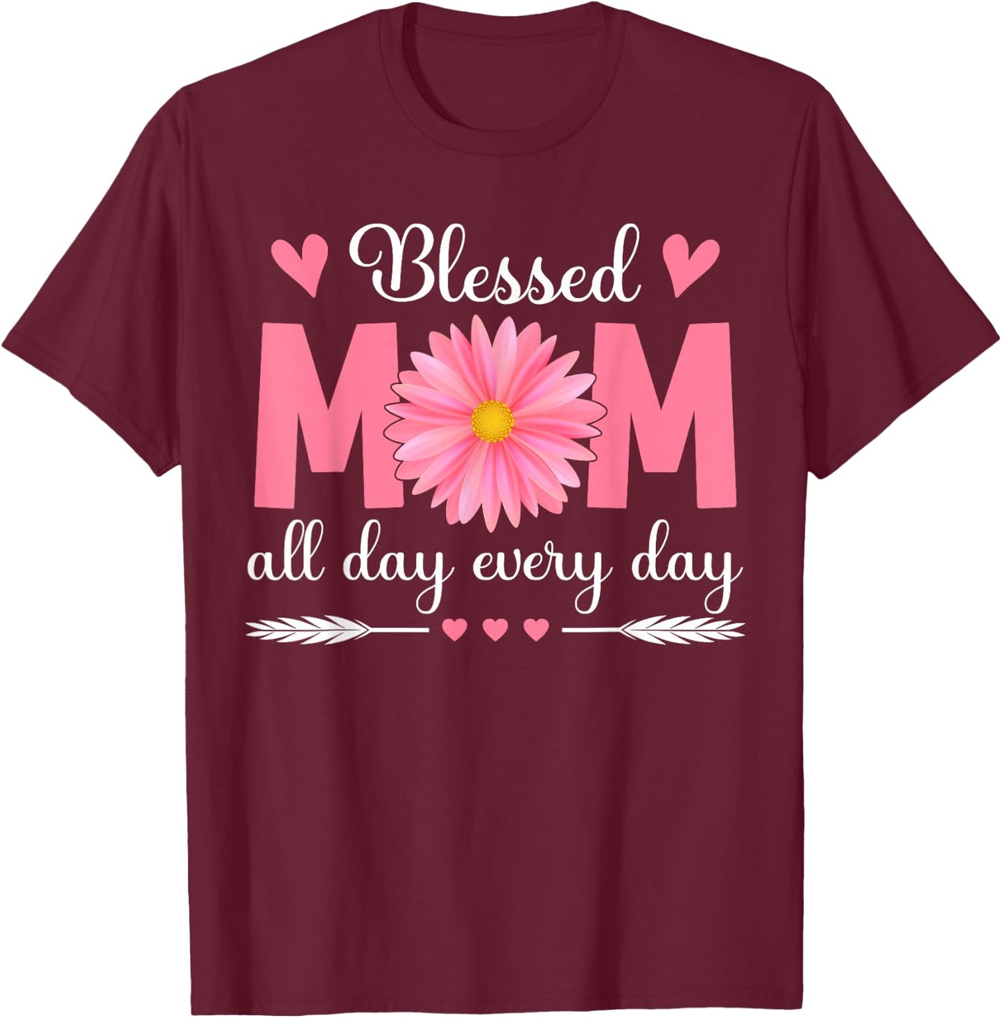 Blessed Mom All Day Every Day Flowers Mama Mother's Day Mom T-Shirt - T-Shirt | Maroon