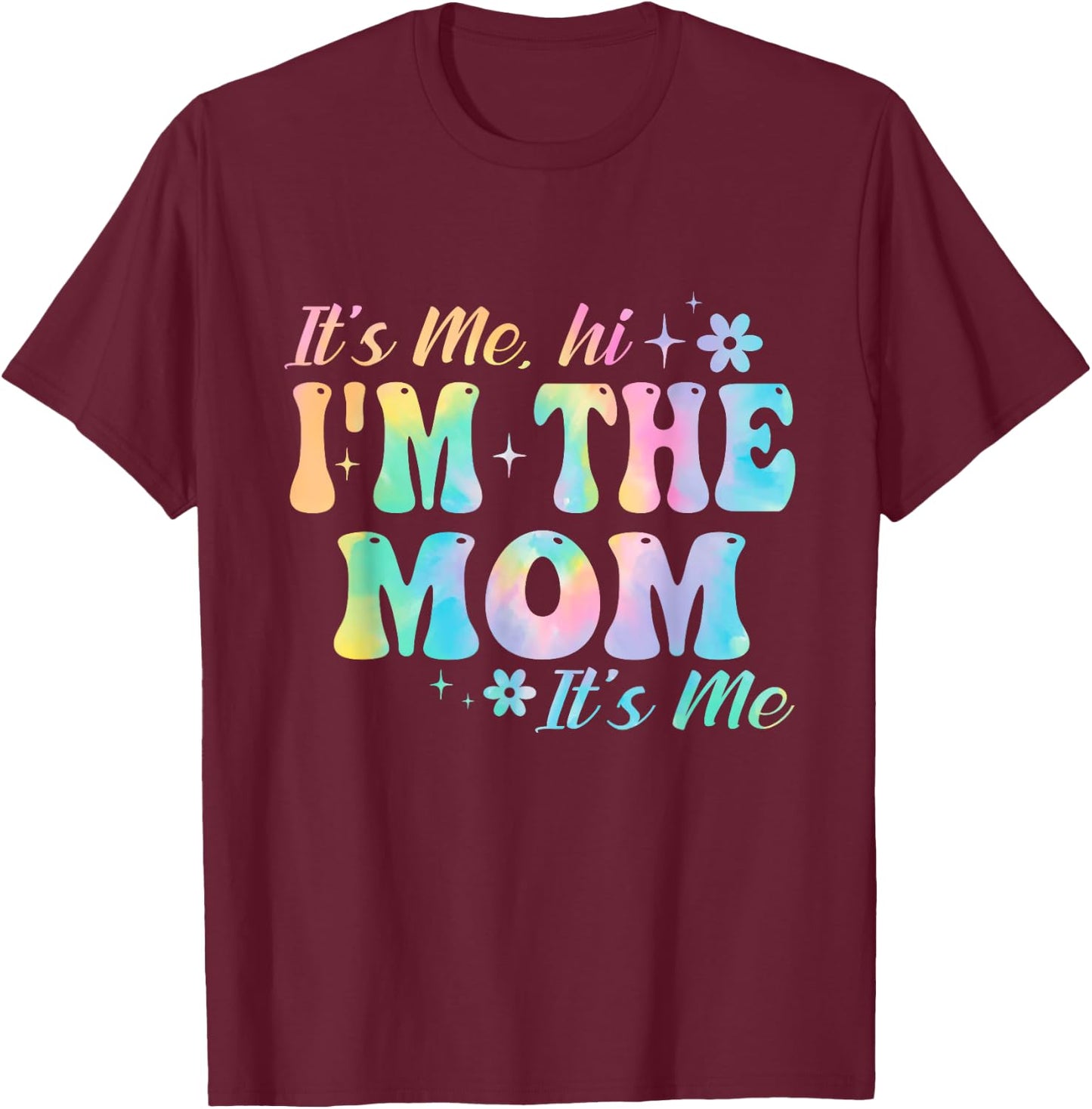 It's Me Hi I'm The Mom It’s Me Groovy Tia Dye Girls Women T-Shirt - T-Shirt | Maroon