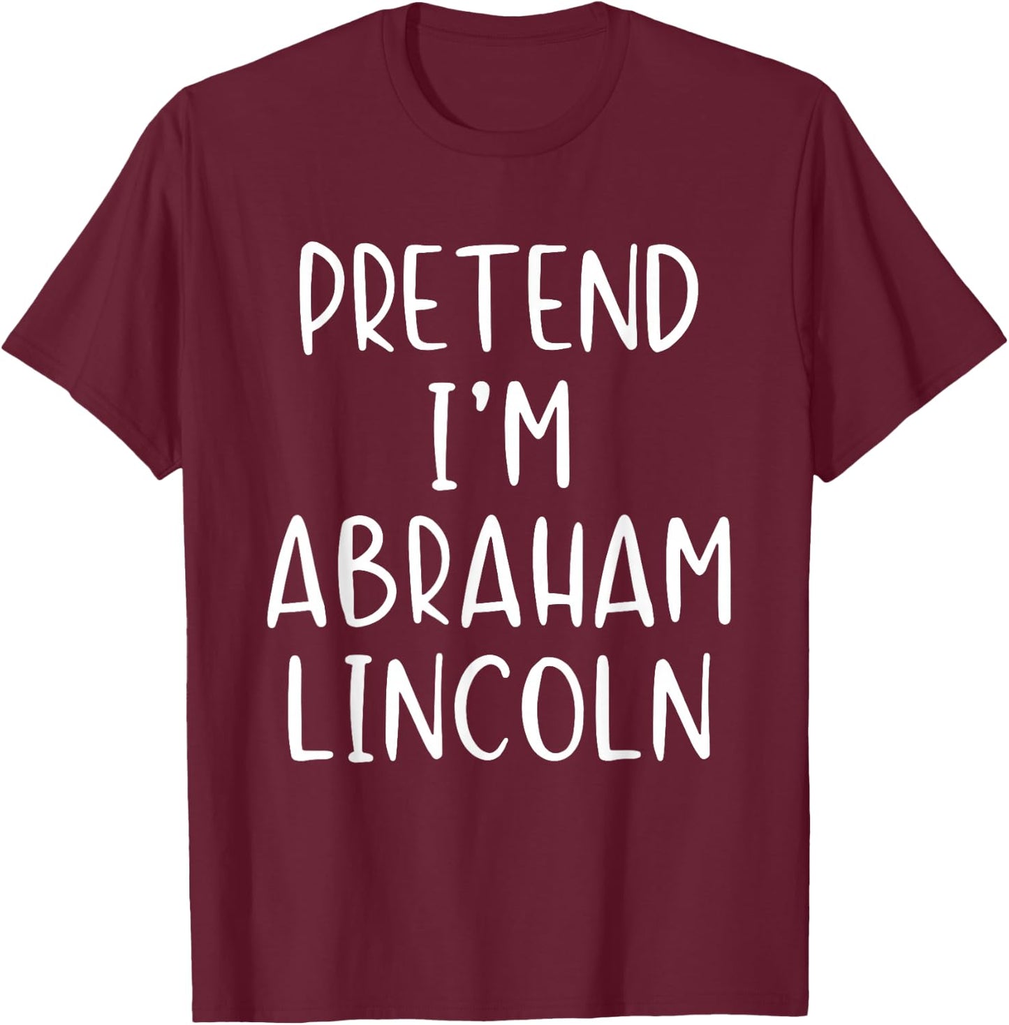 Pretend I'm A Abraham Lincoln Abe Costume Halloween Simple T-Shirt - T-Shirt | Maroon