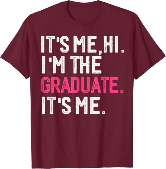 It's Me Hi I'm The Graduate, Funny Graduation T-Shirt - T-Shirt | Maroon
