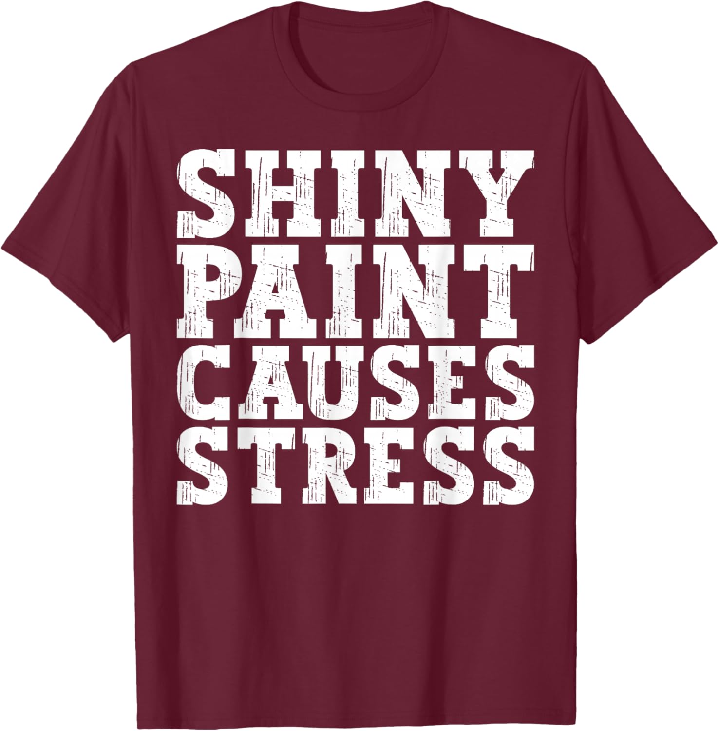 Shiny Paint Causes Stress Funny Retro Vintage Car Merchanic T-Shirt - T-Shirt | Maroon