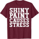 Shiny Paint Causes Stress Funny Retro Vintage Car Merchanic T-Shirt - T-Shirt | Maroon