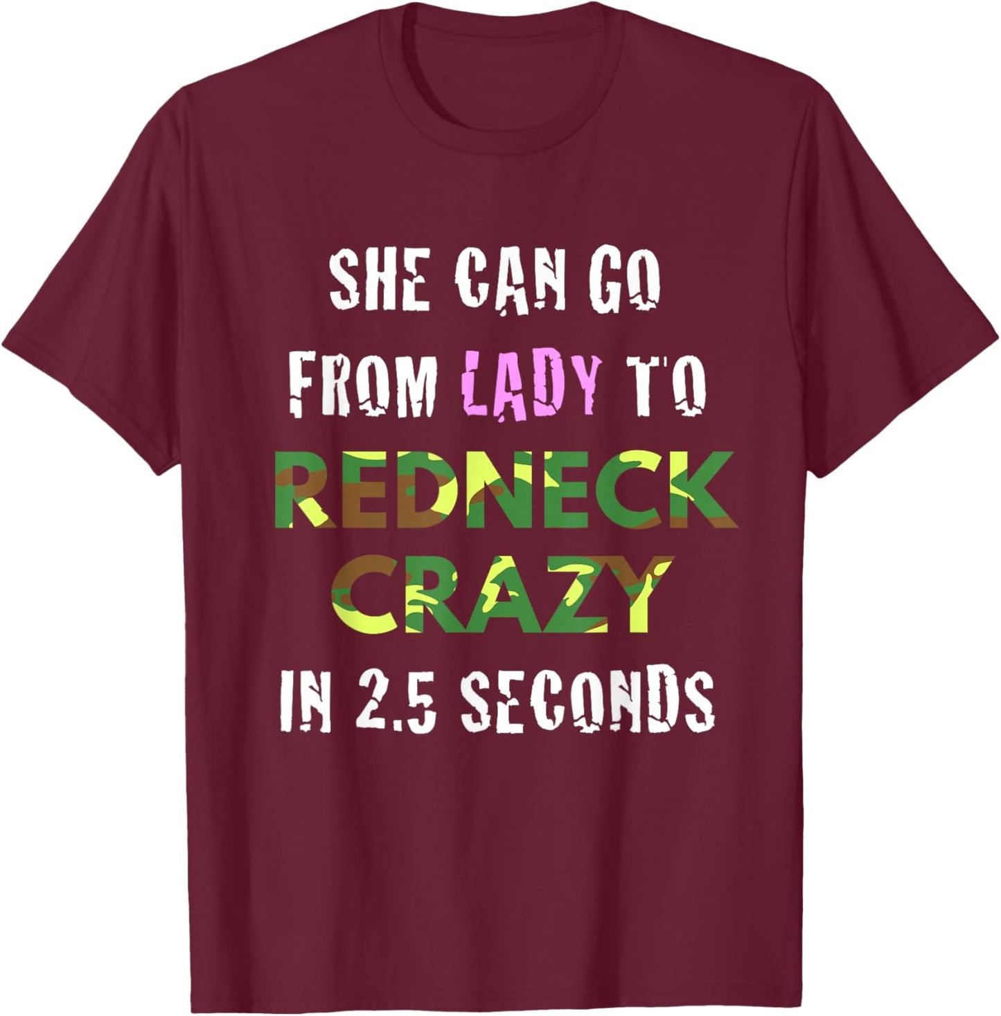 From Lady to Redneck Crazy in 2.5 Seconds Country T-Shirt - T-Shirt | Maroon