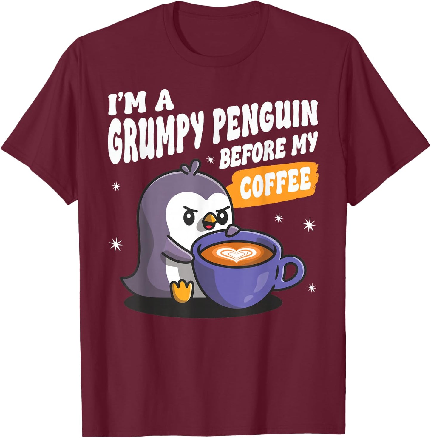 I'm a Grumpy Penguin Before my Coffee Funny Coffee Lover T-Shirt - T-Shirt | Maroon