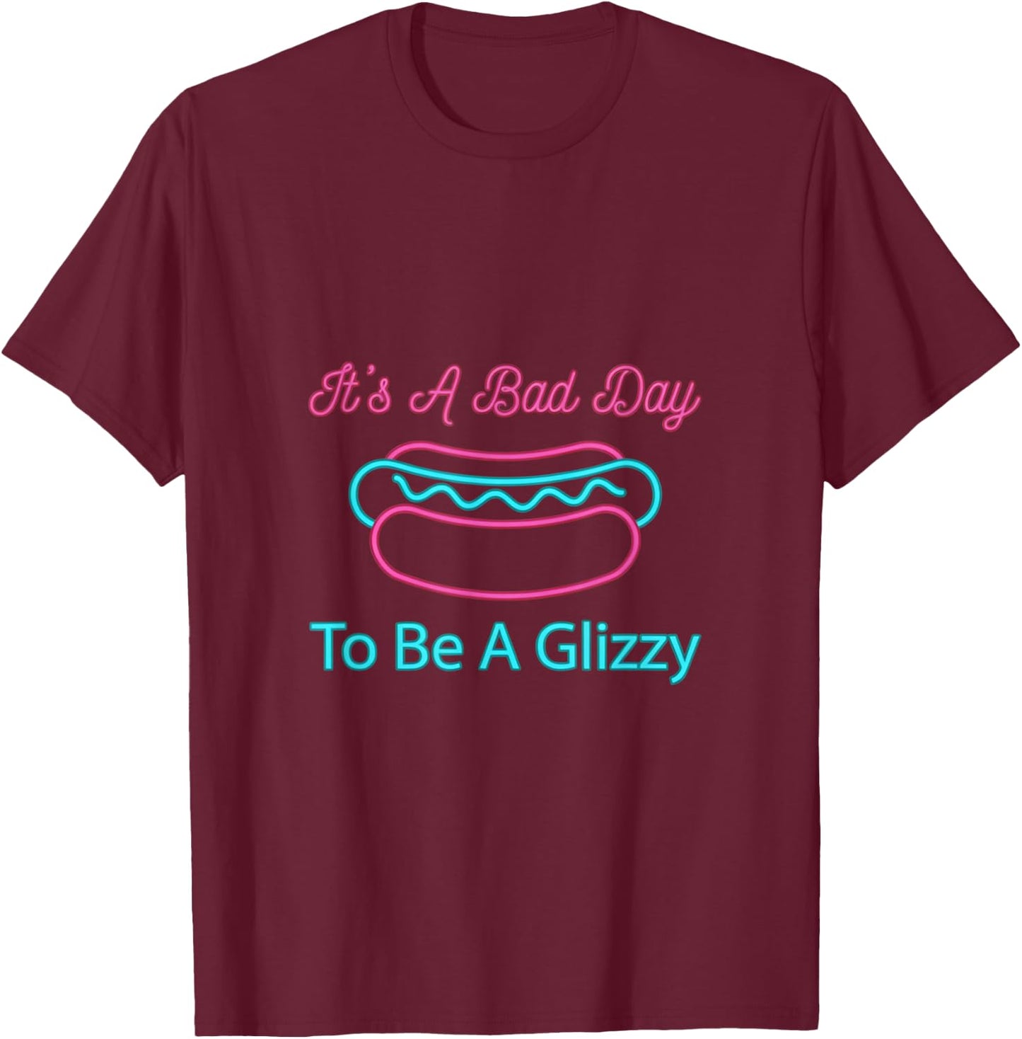 It's A Bad Day to Be A Glizzy Funny Hotdog Wiener Design T-Shirt - T-Shirt | Maroon