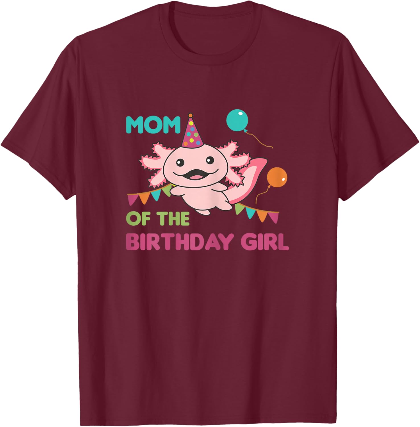 Mom Of The Birthday Girl Axolotl T-Shirt - T-Shirt | Maroon