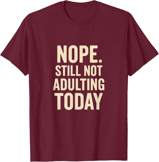 Still Not Adulting Today Funny Lazy Quote T-Shirt - T-Shirt | Maroon