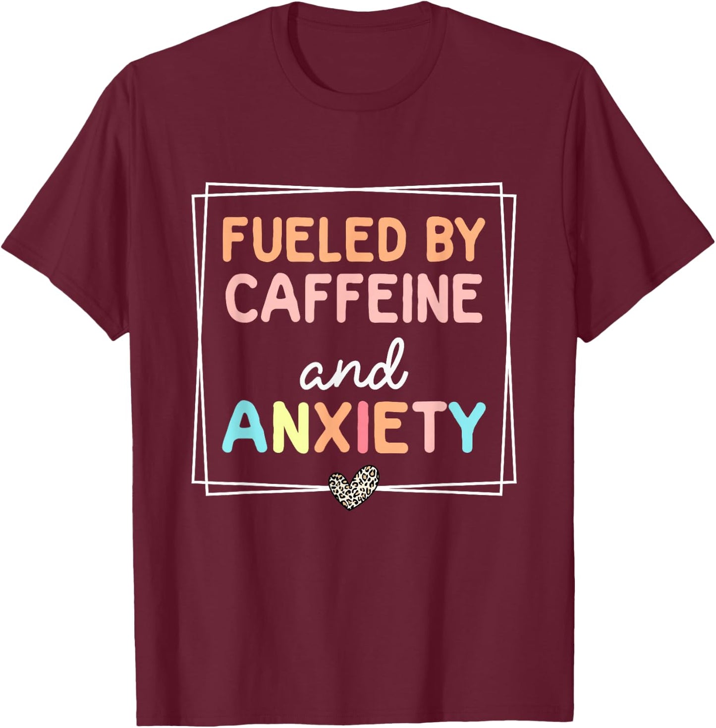 Fueled By Caffeine And Anxiety Leopard Retro Coffee Lover T-Shirt - T-Shirt | Maroon