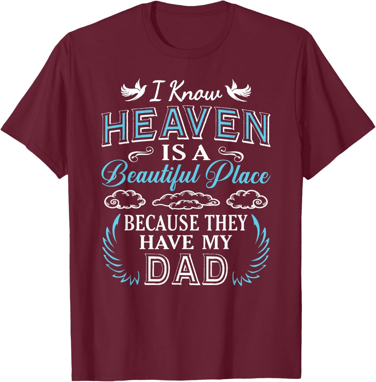 I Know Heaven Dad In Heaven Missing Dad Gift Father T-Shirt - T-Shirt | Maroon