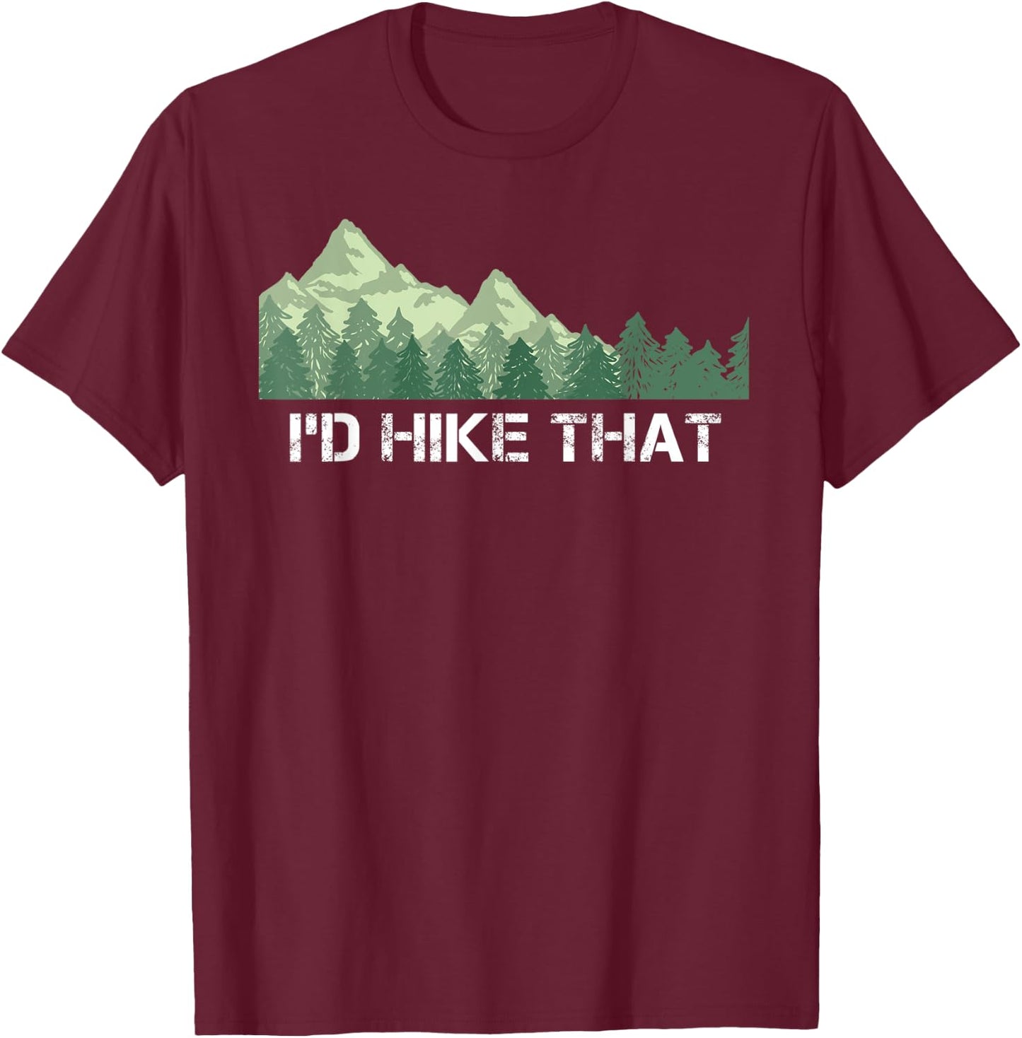 Funny Hiking Shirt I'd Hike That Outdoor Camping Gift T-Shirt - T-Shirt | Maroon