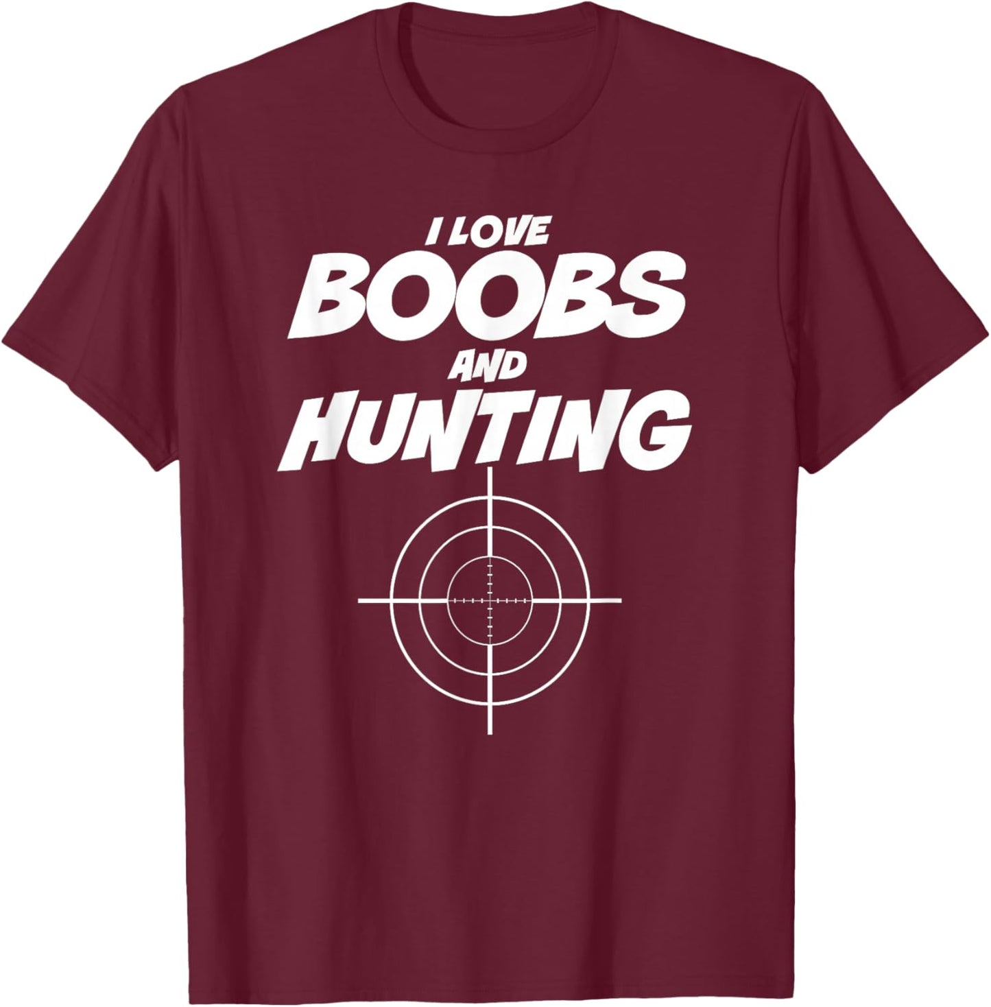 Men's I Love Boobs and Hunting , Hunter T-Shirt - T-Shirt | Maroon