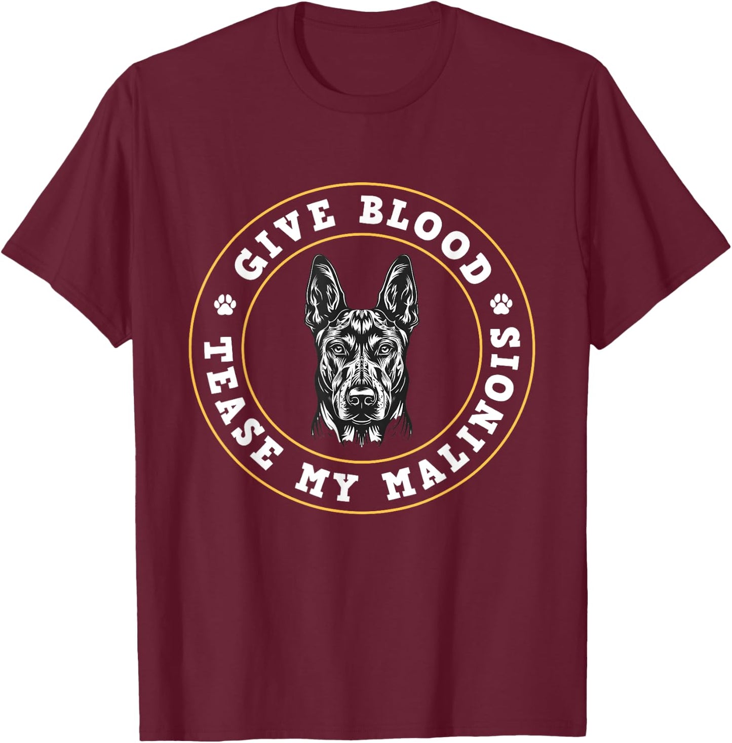 Malinois GIVE BLOOD TEASE MY MALINOIS Funny Dog Owner Men Women T-Shirt - T-Shirt | Maroon