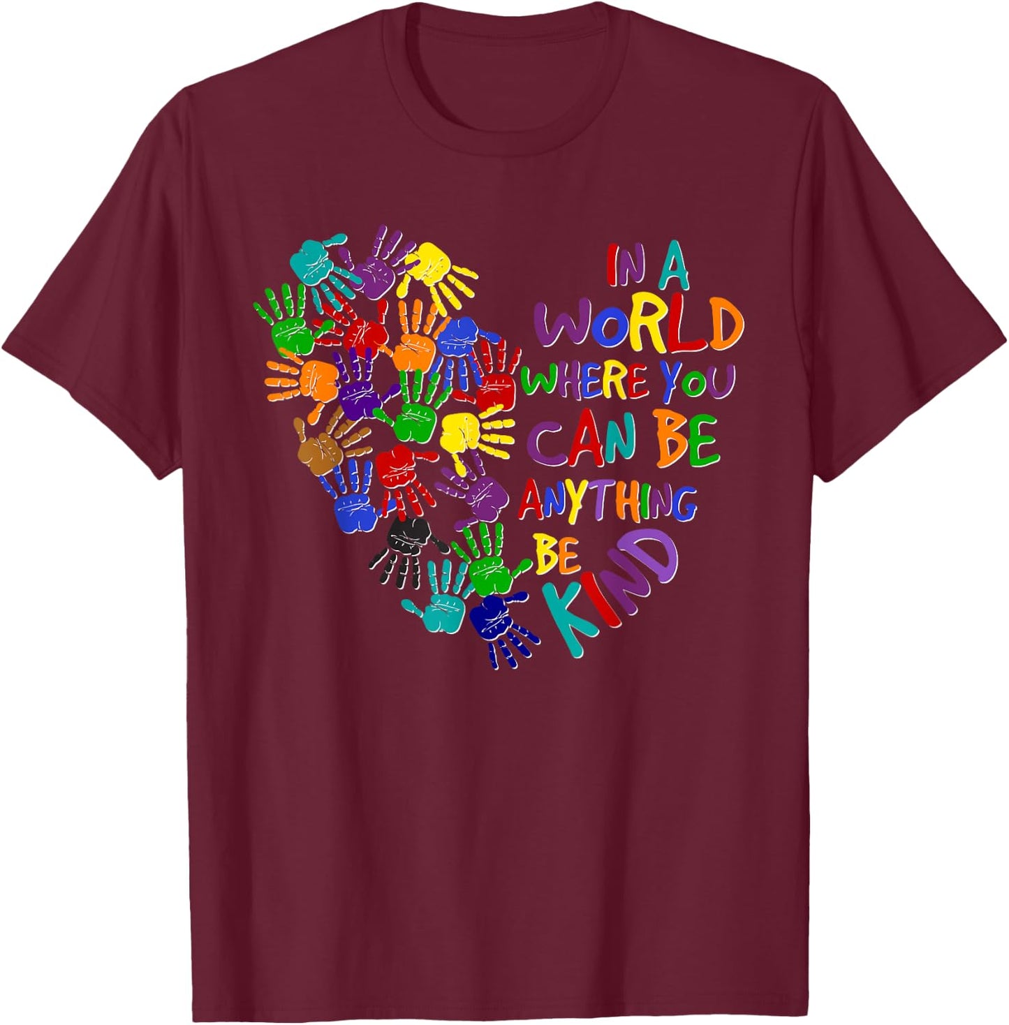 In A World Where You Can Be Anything Be Kind Kindness Day T-Shirt - T-Shirt | Maroon