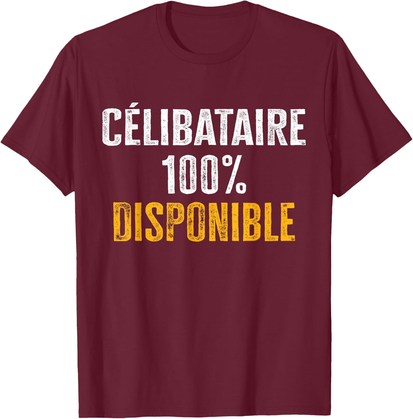 Célibataire 100% Disponible no valentine 2024 funny , Black, S T-Shirt - T-Shirt | Maroon