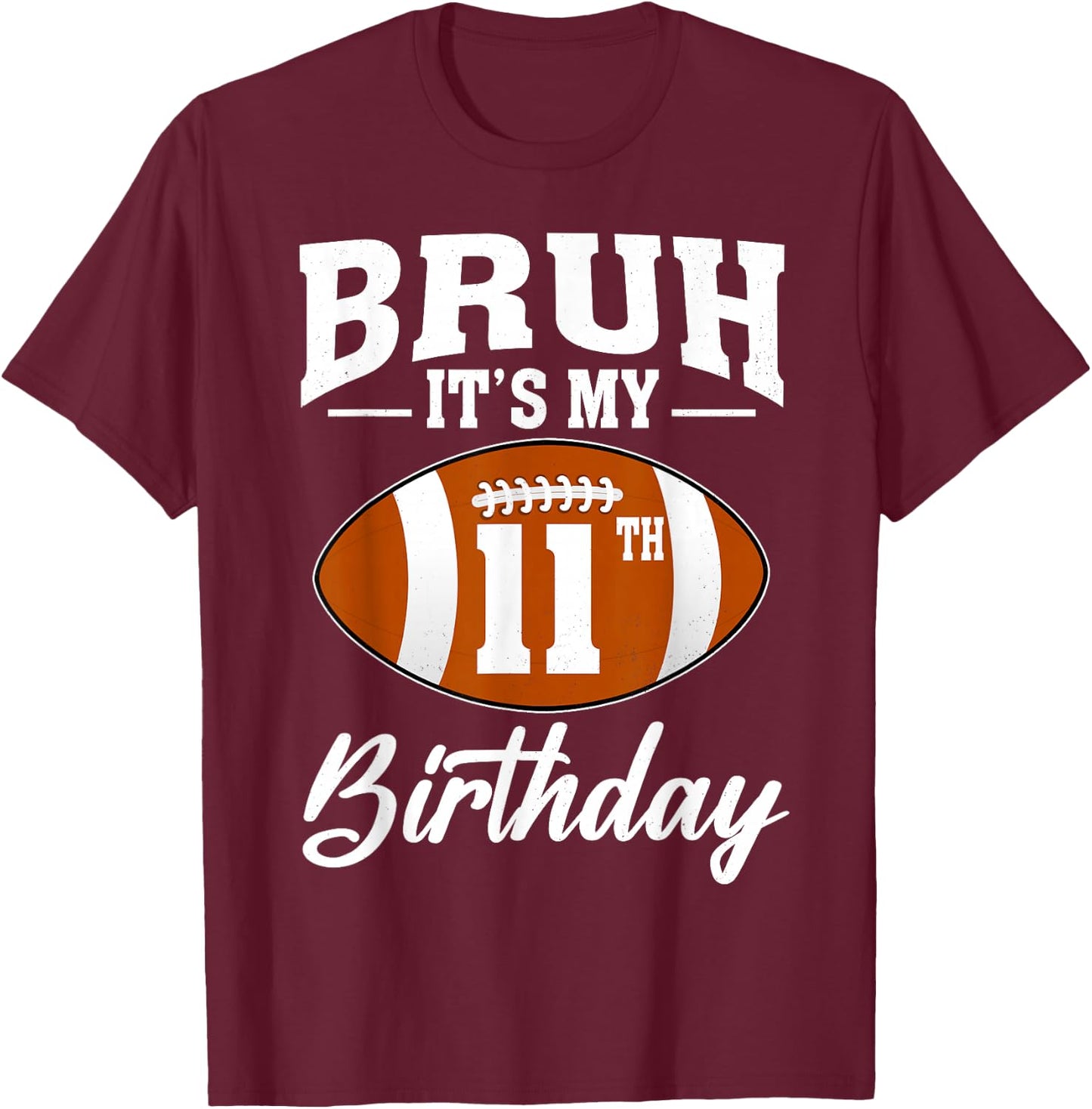 Bruh It's My 11th Birthday Football 11 Year Old T-Shirt - T-Shirt | Maroon