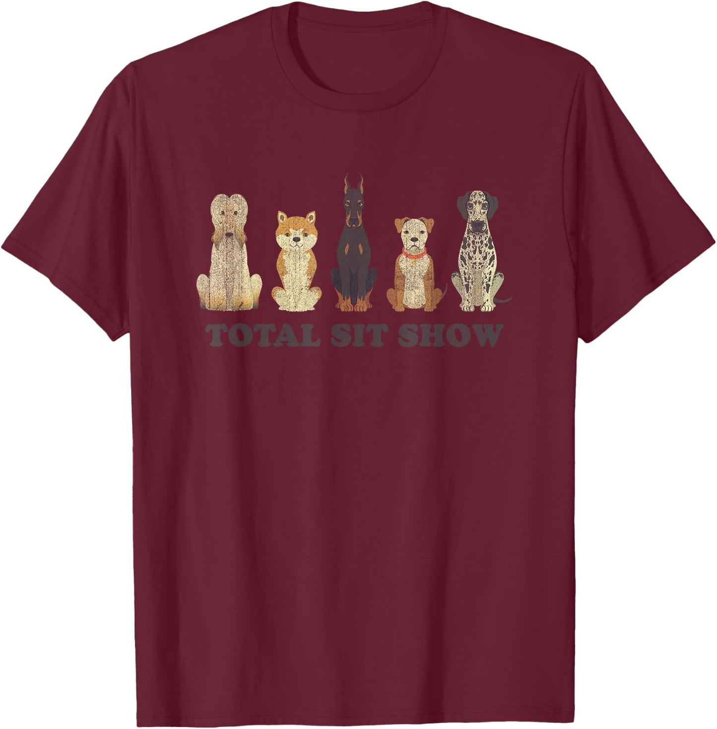 Total Sit Show Funny Dog Sitting Dog Lover Women T-Shirt - T-Shirt | Maroon