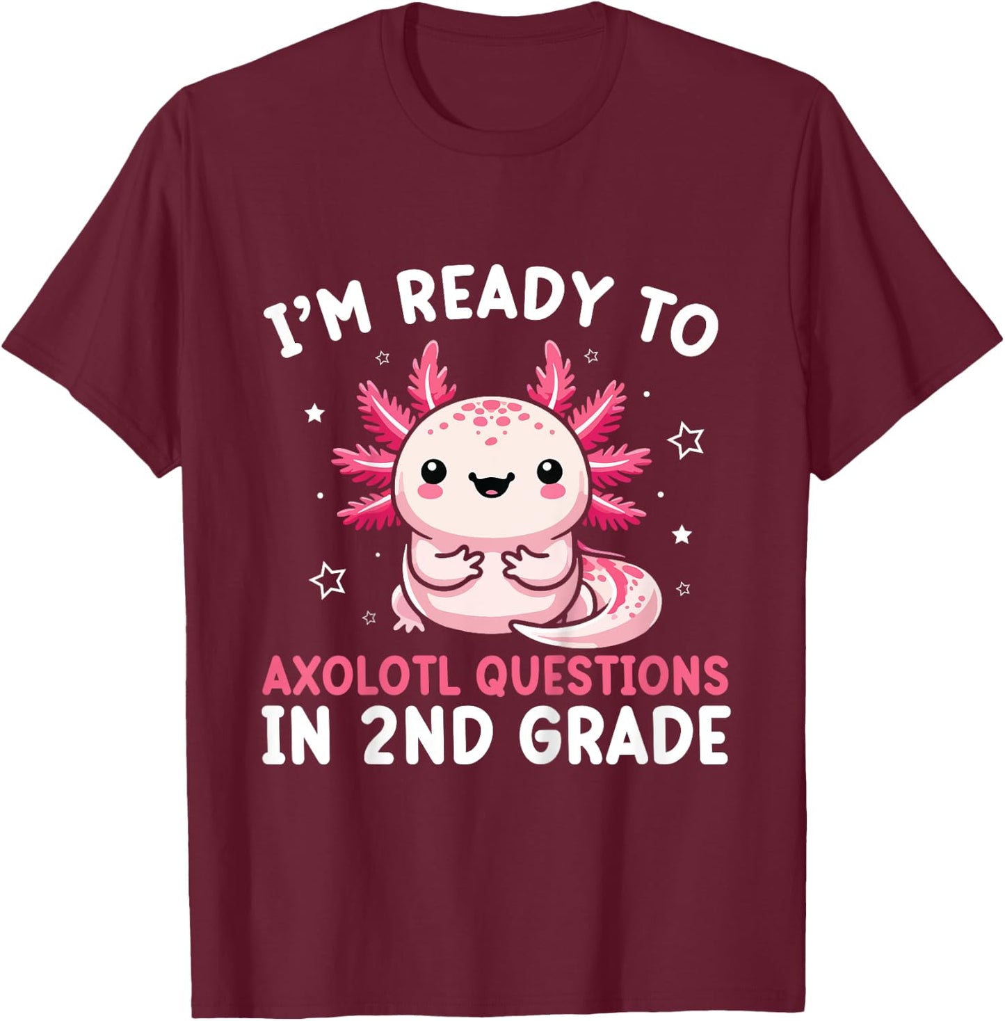 Kids I'm Ready to Axolotl Questions in 2nd Grade Back to School T-Shirt - T-Shirt | Maroon