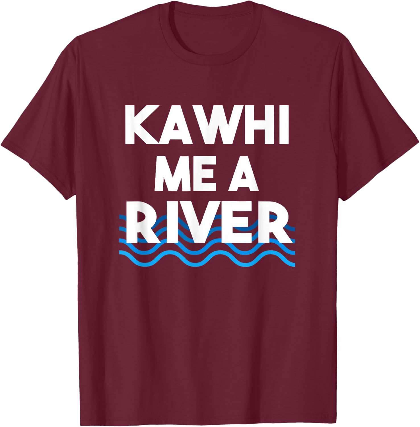 Kawhi Me a River Funny Cry Me a River T-Shirt - T-Shirt | Maroon