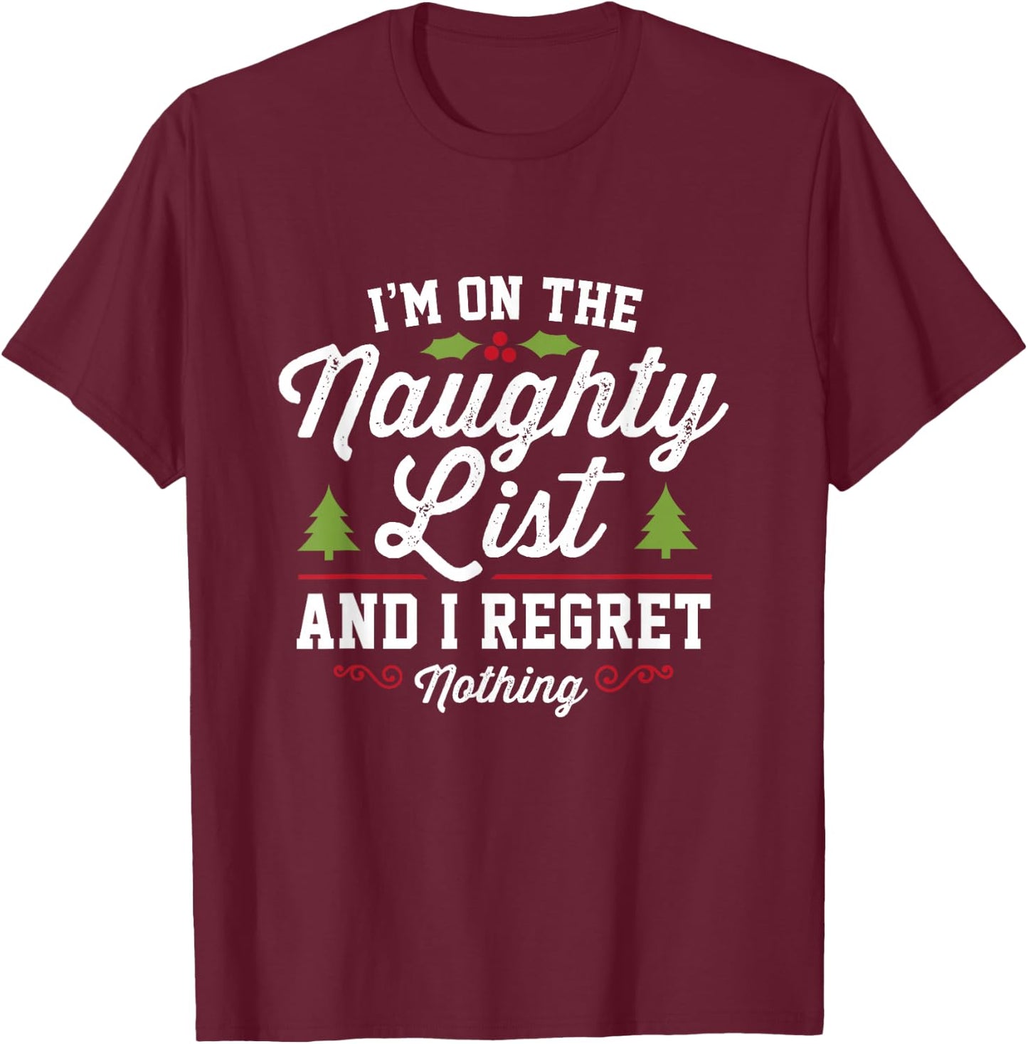 I'm On The Naughty List And I Regret Nothing Gifts Funny Christmas - -Adults, Black, Small T-Shirt - T-Shirt | Maroon