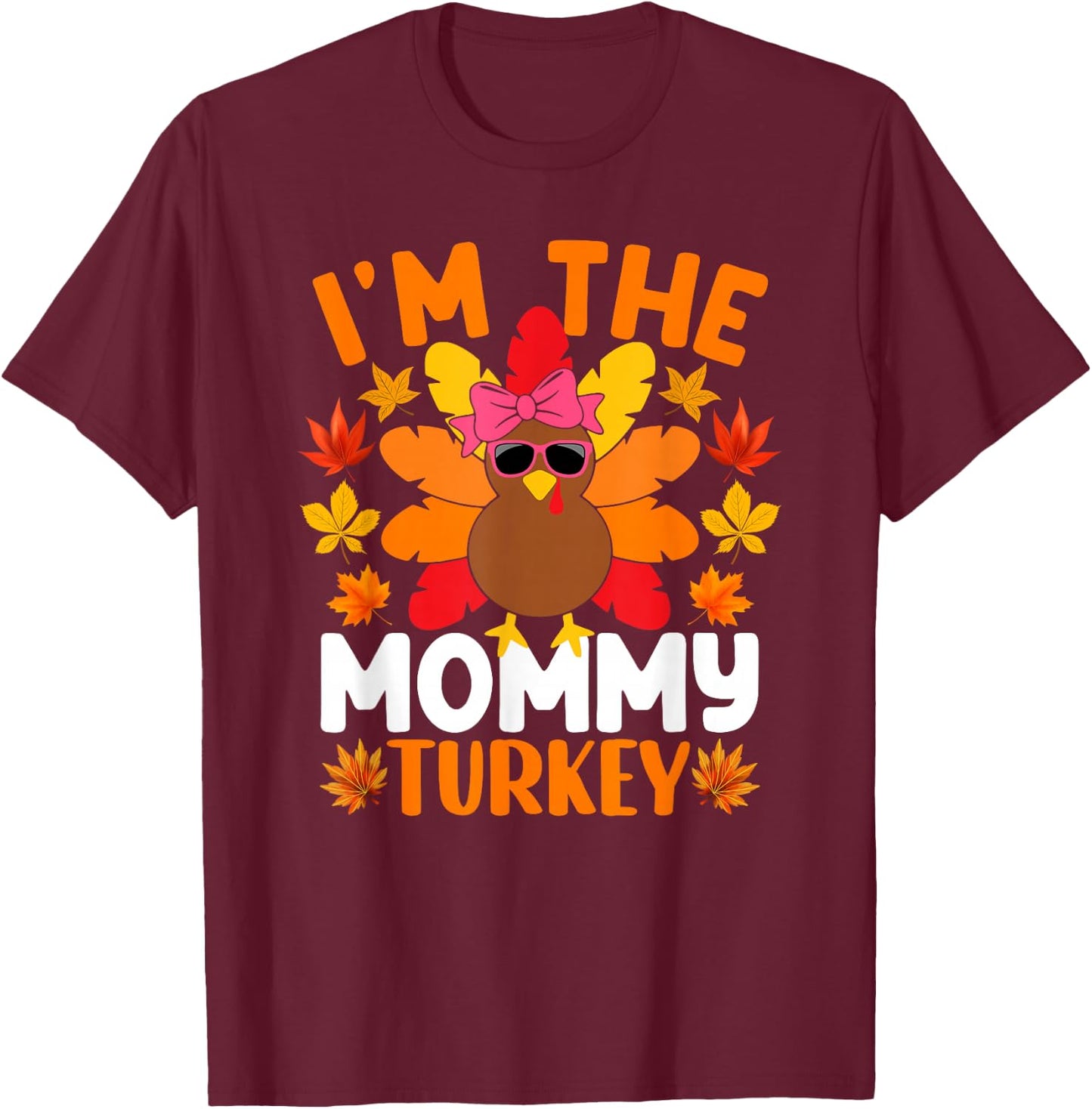 I'm The Mommy Turkey Shirt Funny Turkey Thanksgiving T-Shirt - T-Shirt | Maroon