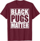 Black Pugs Matter - Funny Pug T-Shirt - T-Shirt | Maroon