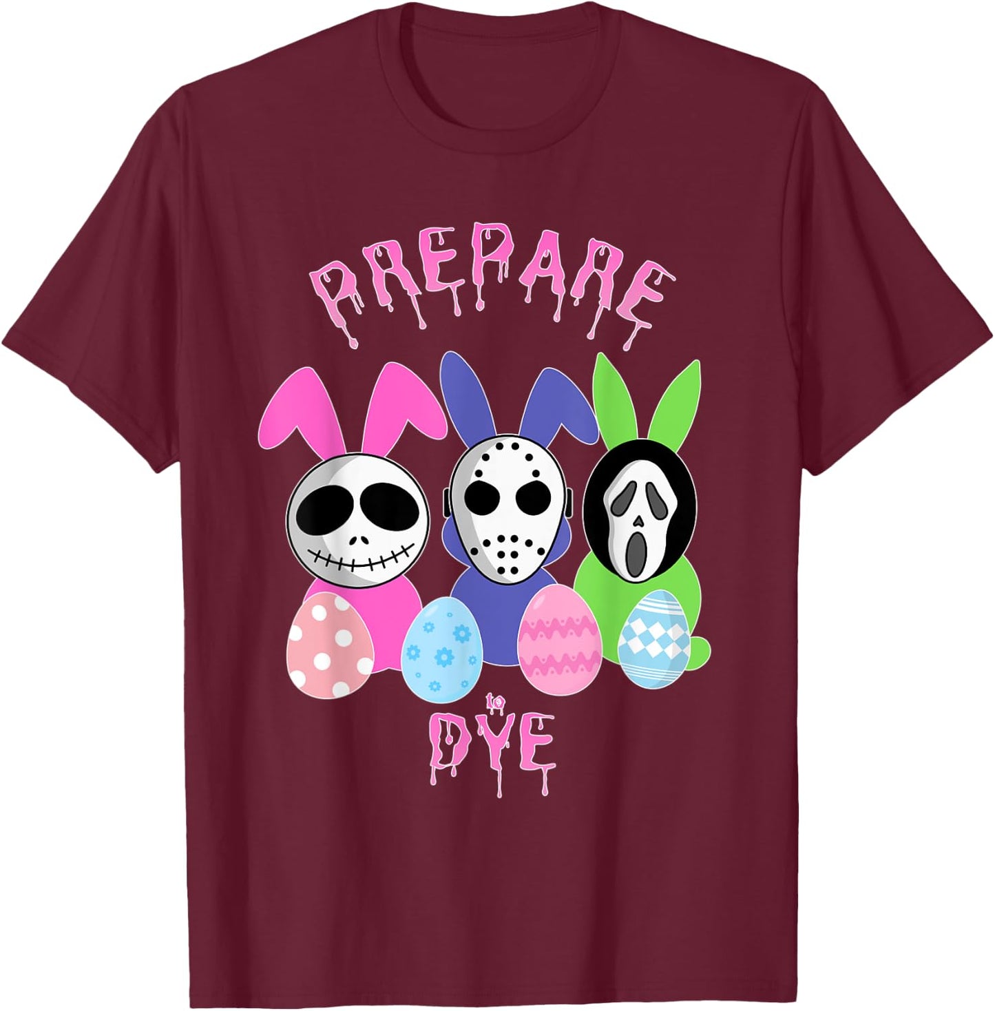Prepare to Dye Horror Easter Egg Bunny Rabbit T-Shirt - T-Shirt | Maroon