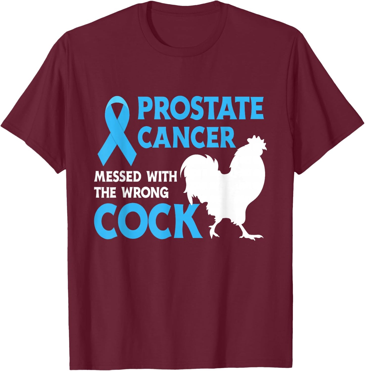 Prostate Cancer Messed With The Wrong Cock Cancer Awareness T-Shirt - T-Shirt | Maroon