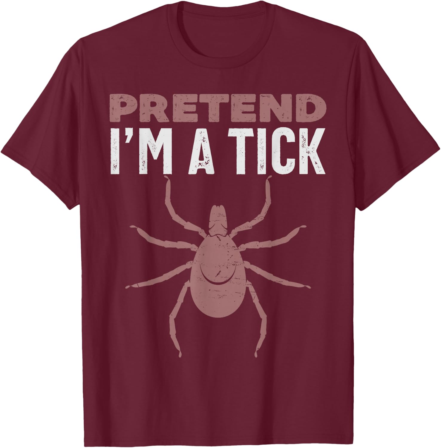 Pretend I'm a tick halloween costume, parasite insect T-Shirt - T-Shirt | Maroon
