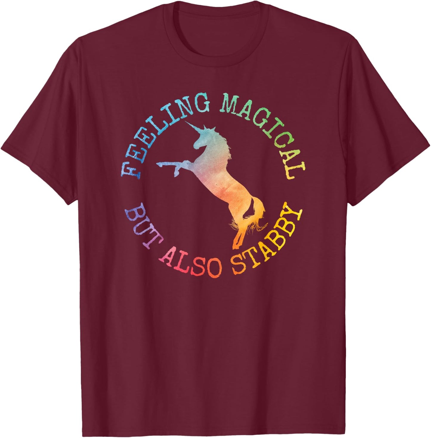Fun Gifts Feeling Magical But Also Stabby Unicorn T-Shirt - T-Shirt | Maroon
