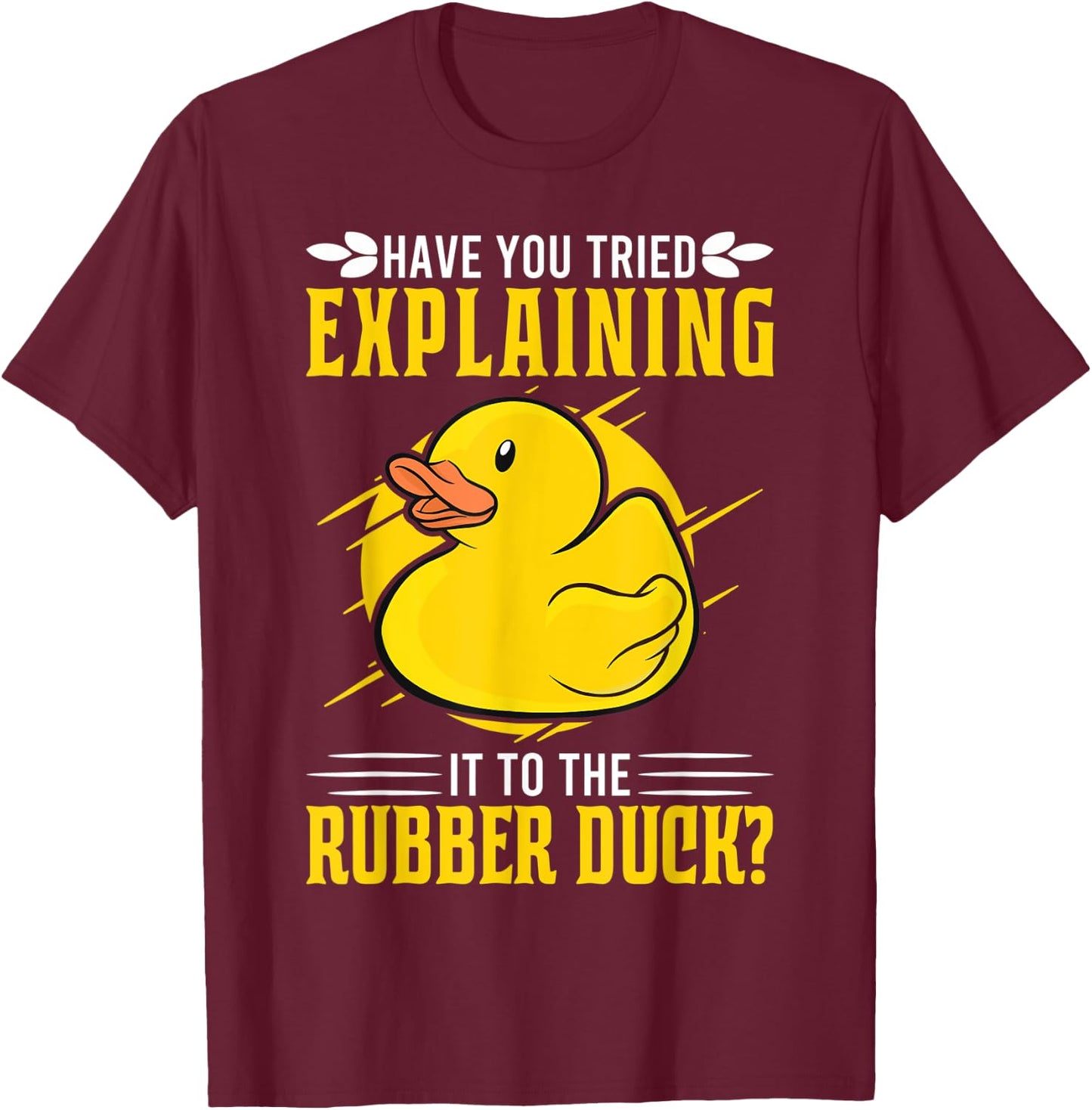 Have you tried explaining it to the Rubber Duck Debug T-Shirt - T-Shirt | Maroon