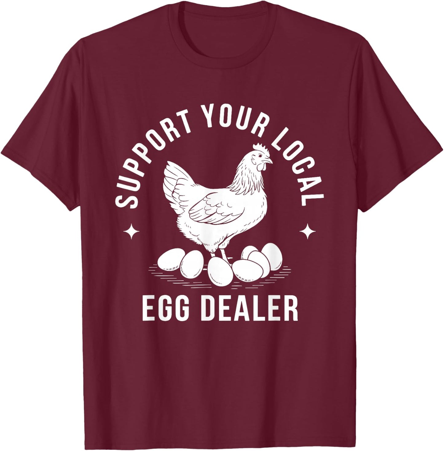 Support Your Local Egg Dealer Chicken T-Shirt - T-Shirt | Maroon