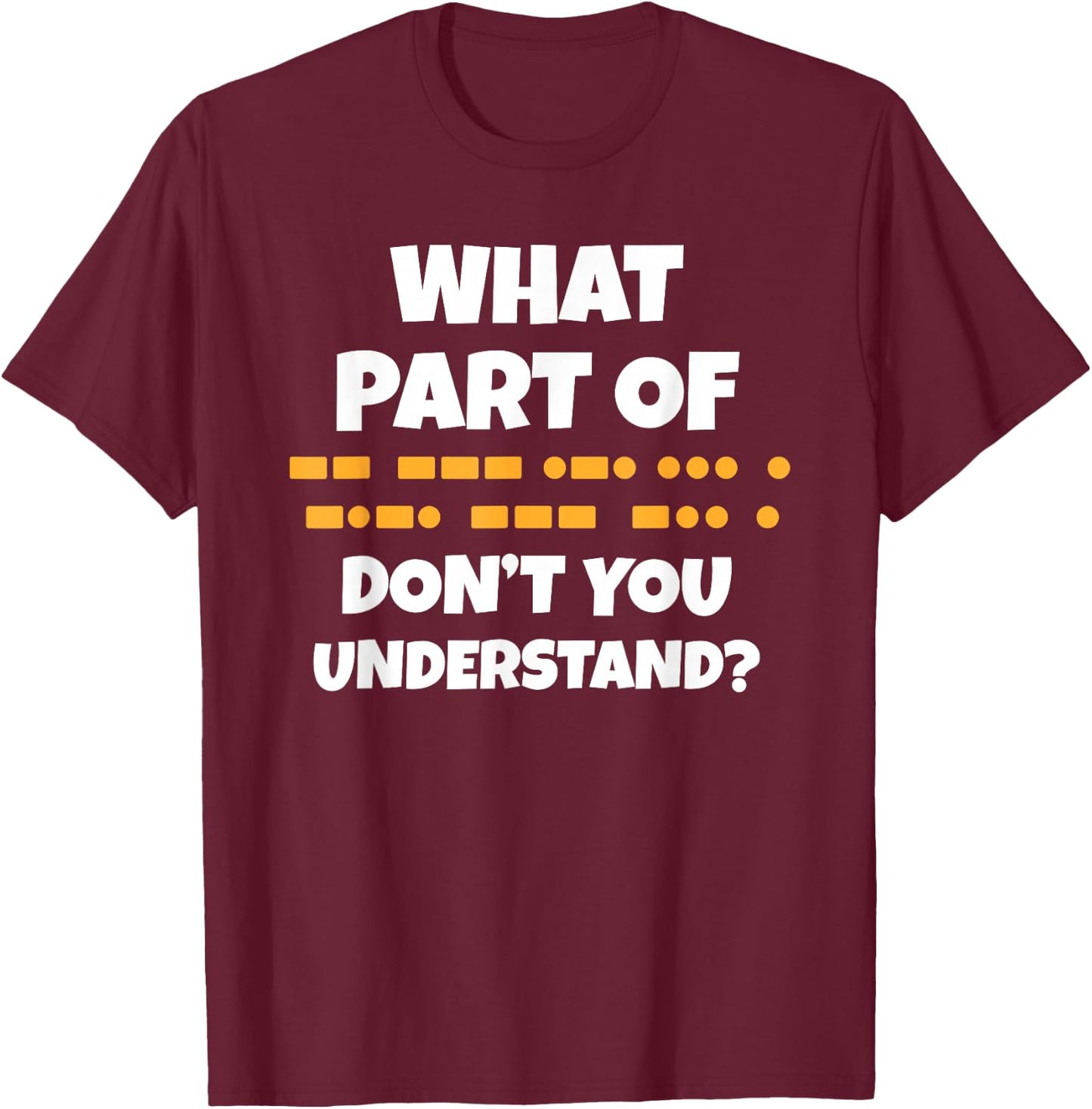 Funny What Part Of Morse Don't You Understand Ham Radio Code T-Shirt - T-Shirt | Maroon