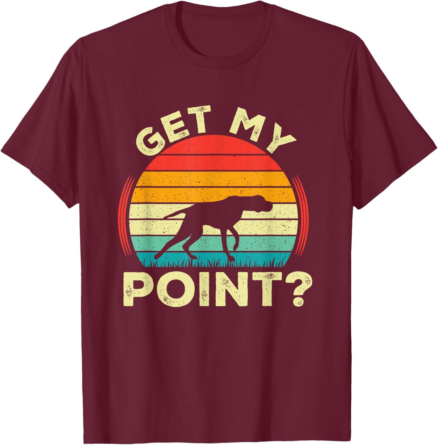 German Shorthaired Pointer Get My Point GSP Dog T-Shirt - T-Shirt | Maroon
