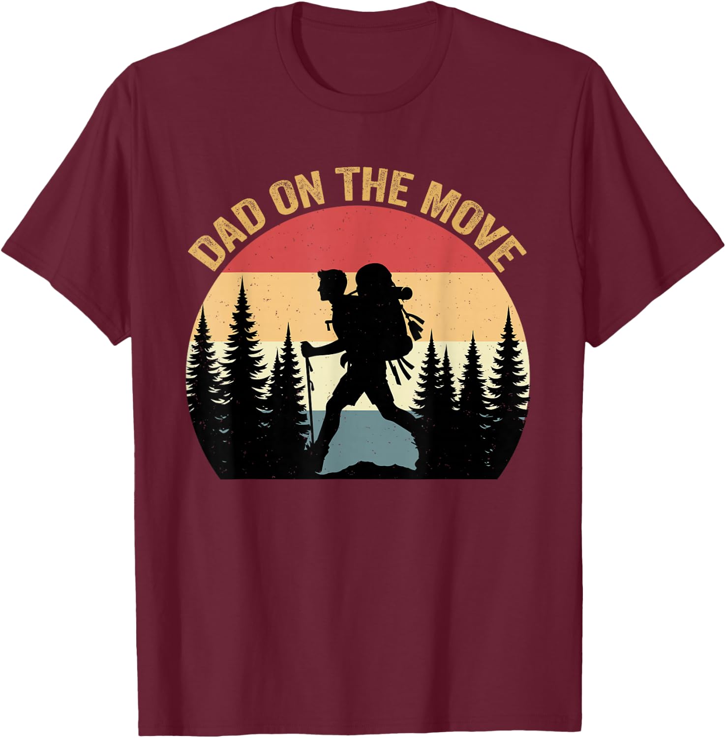 Dad On Move Fathers Day Hiking Outdoor Nature Lover Papa T-Shirt - T-Shirt | Maroon