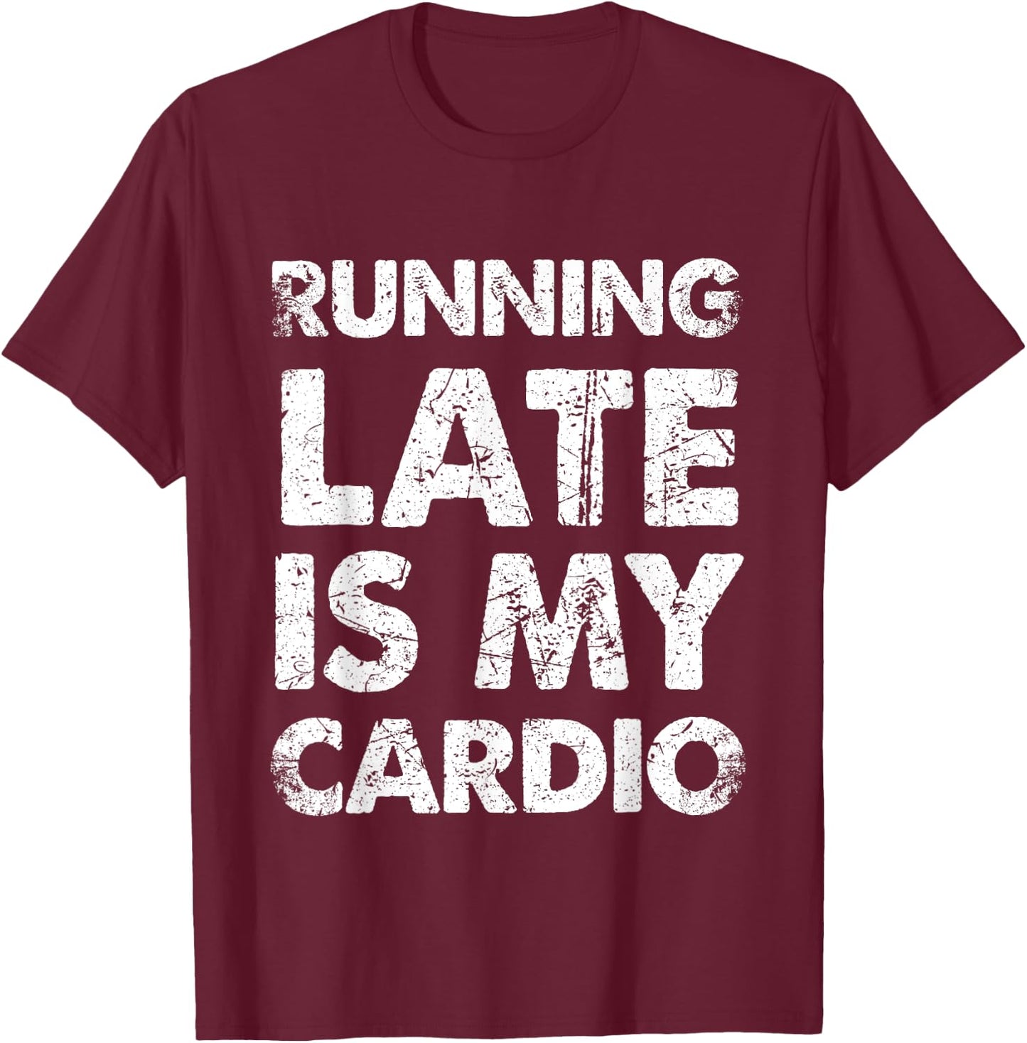 Funny Running Late Is My Cardio T-Shirt - T-Shirt | Maroon