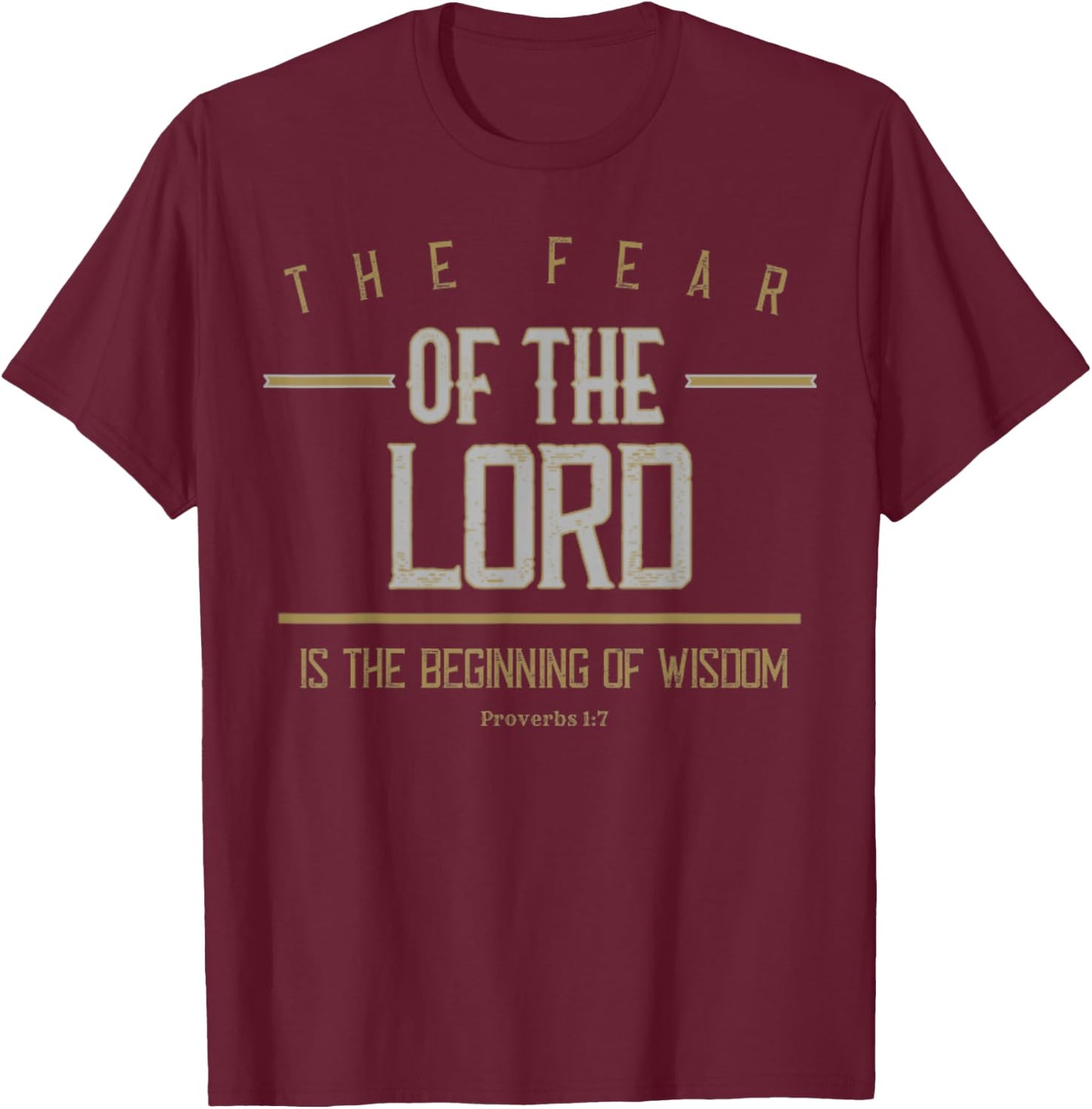 Proverbs 1:7 The Fear Of The Lord Is Wisdom Bible Verse Gift T-Shirt - T-Shirt | Maroon