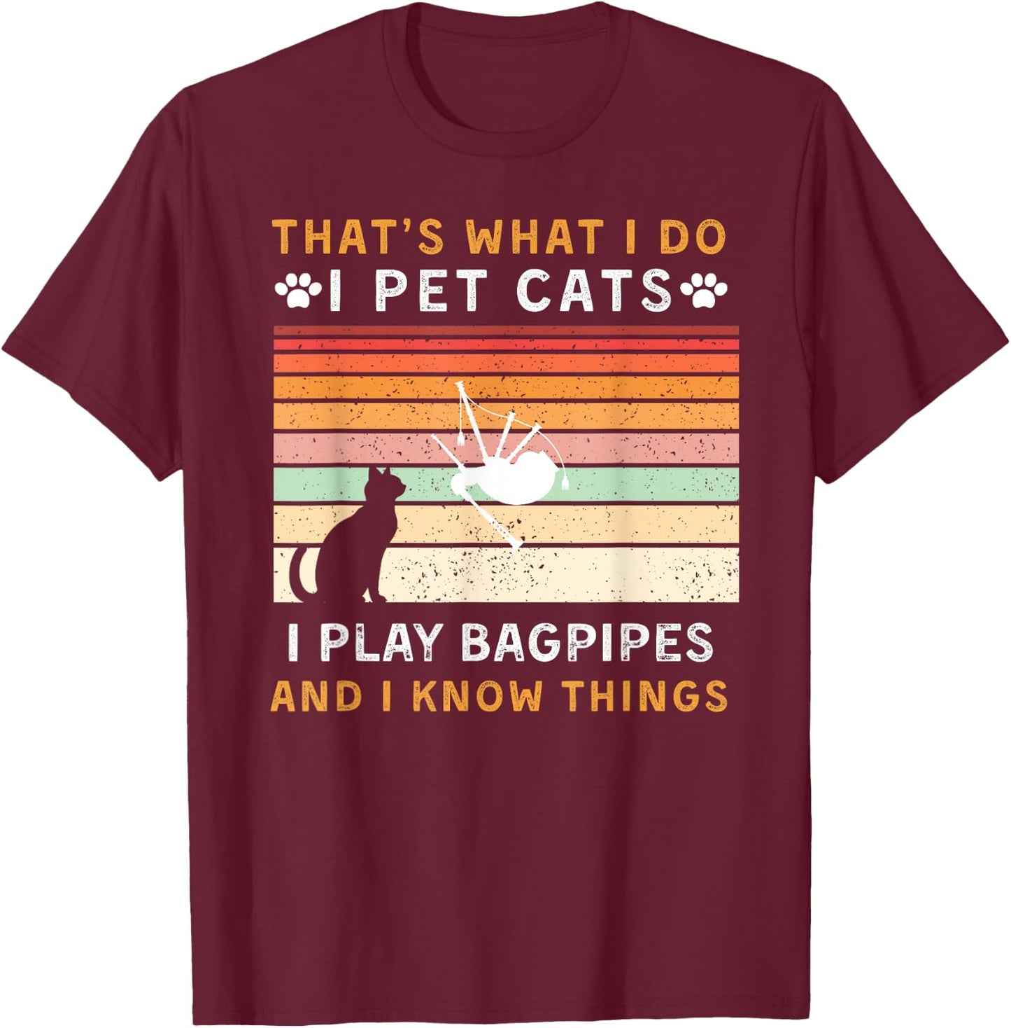 That is What I Do Pet Cats Play Bagpipes & Know Things T-Shirt - T-Shirt | Maroon
