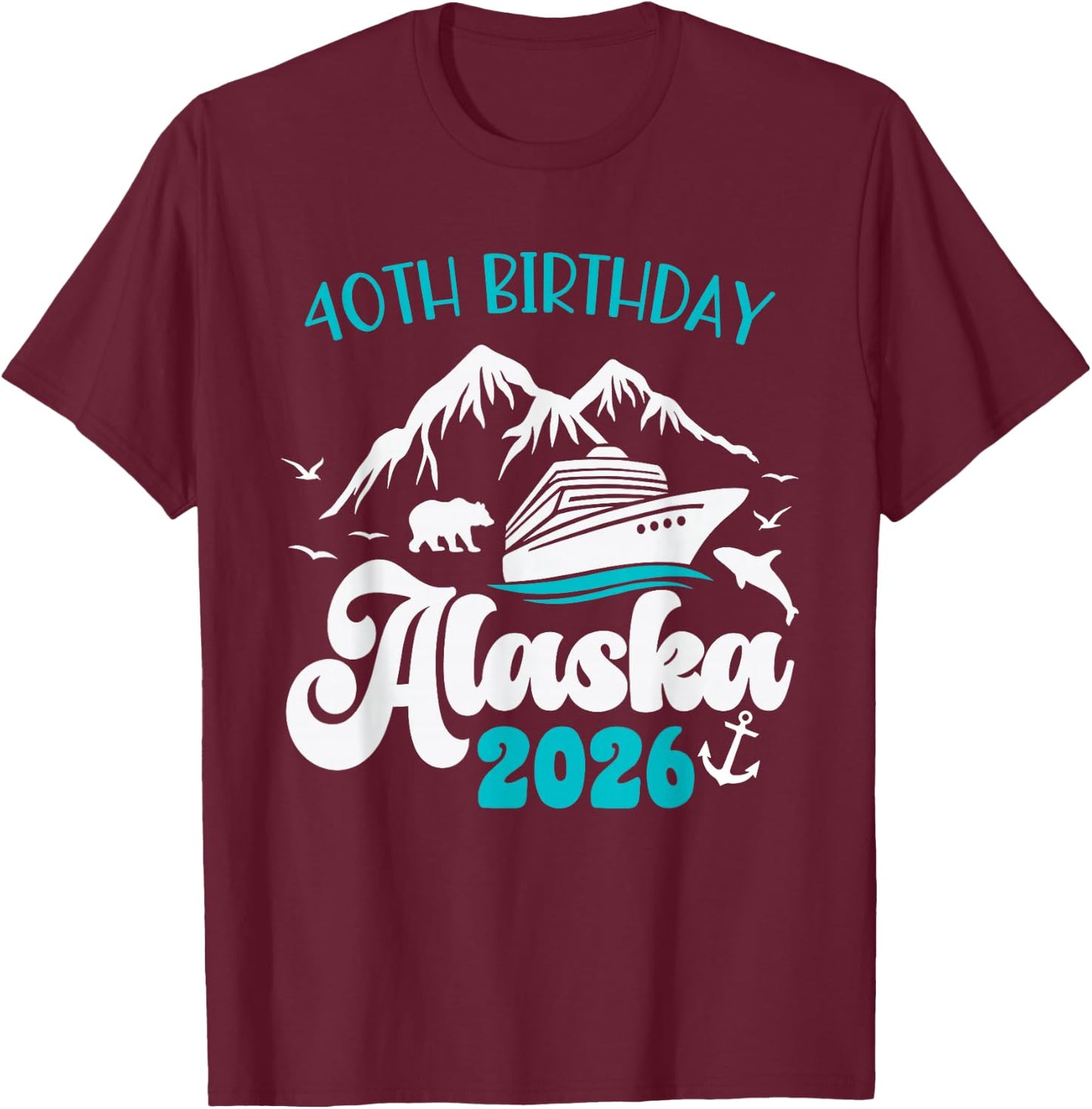 40th Birthday Alaska Cruise 2026 Matching Group Vacation T-Shirt - T-Shirt | Maroon