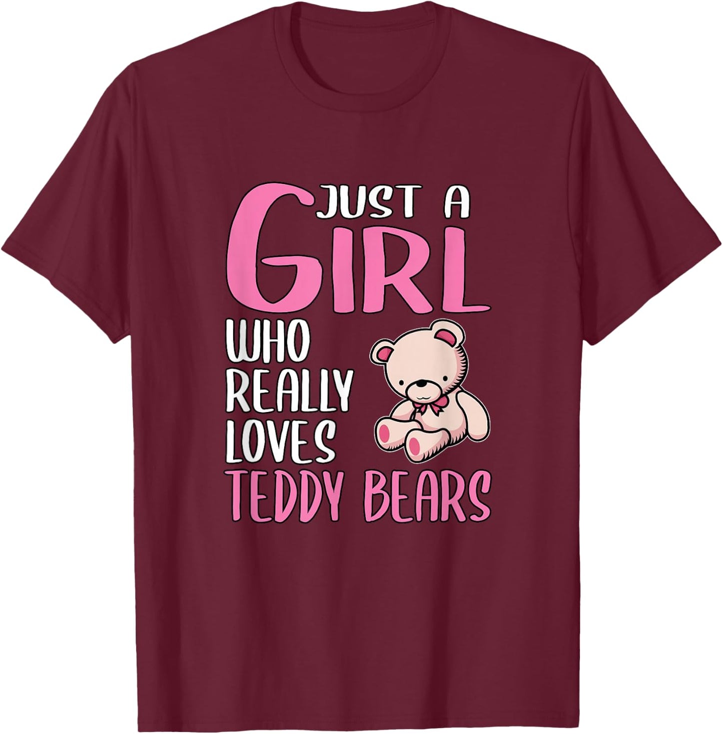 Teddy Gift Just A Girl Who Really Loves Teddy Bears T-Shirt - T-Shirt | Maroon