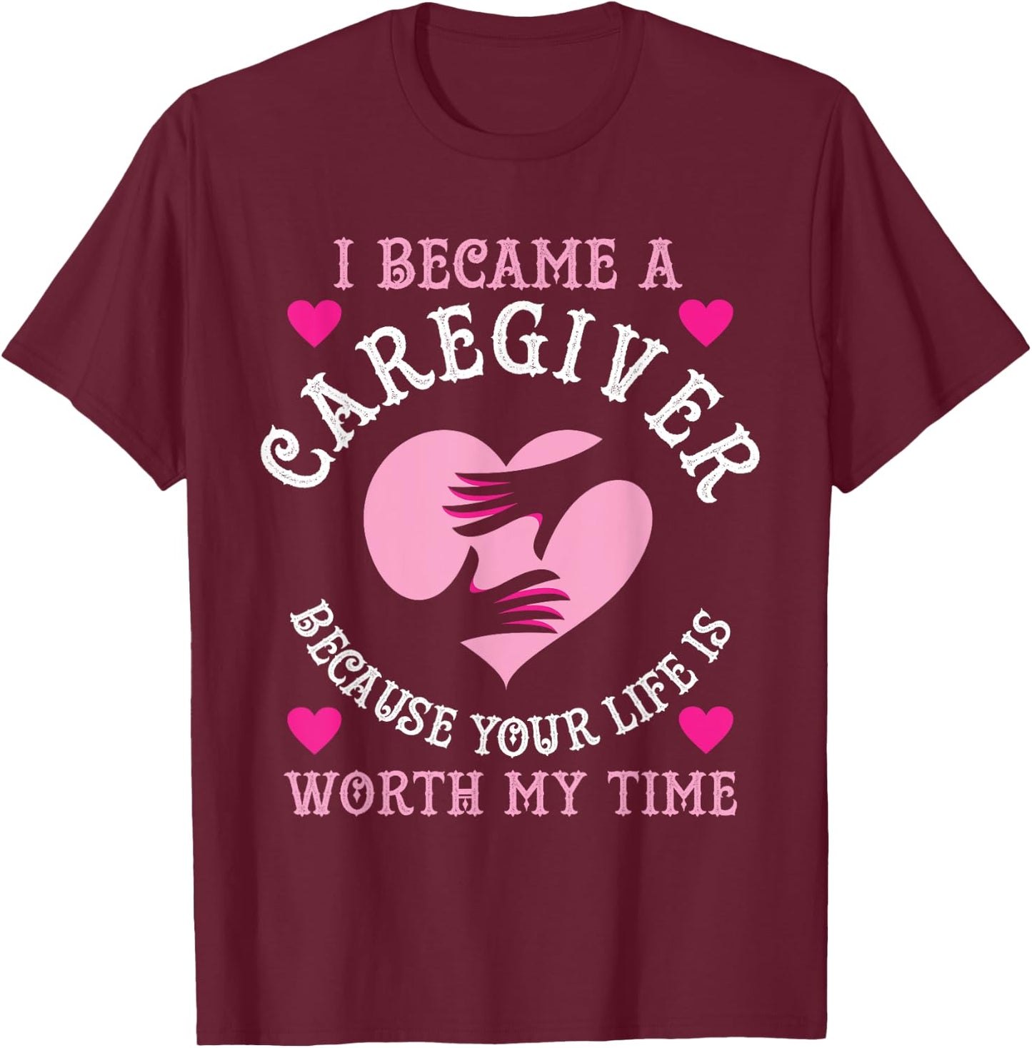 I Became A Caregiver Because Funny Nurse Caregiver Gift T-Shirt - T-Shirt | Maroon