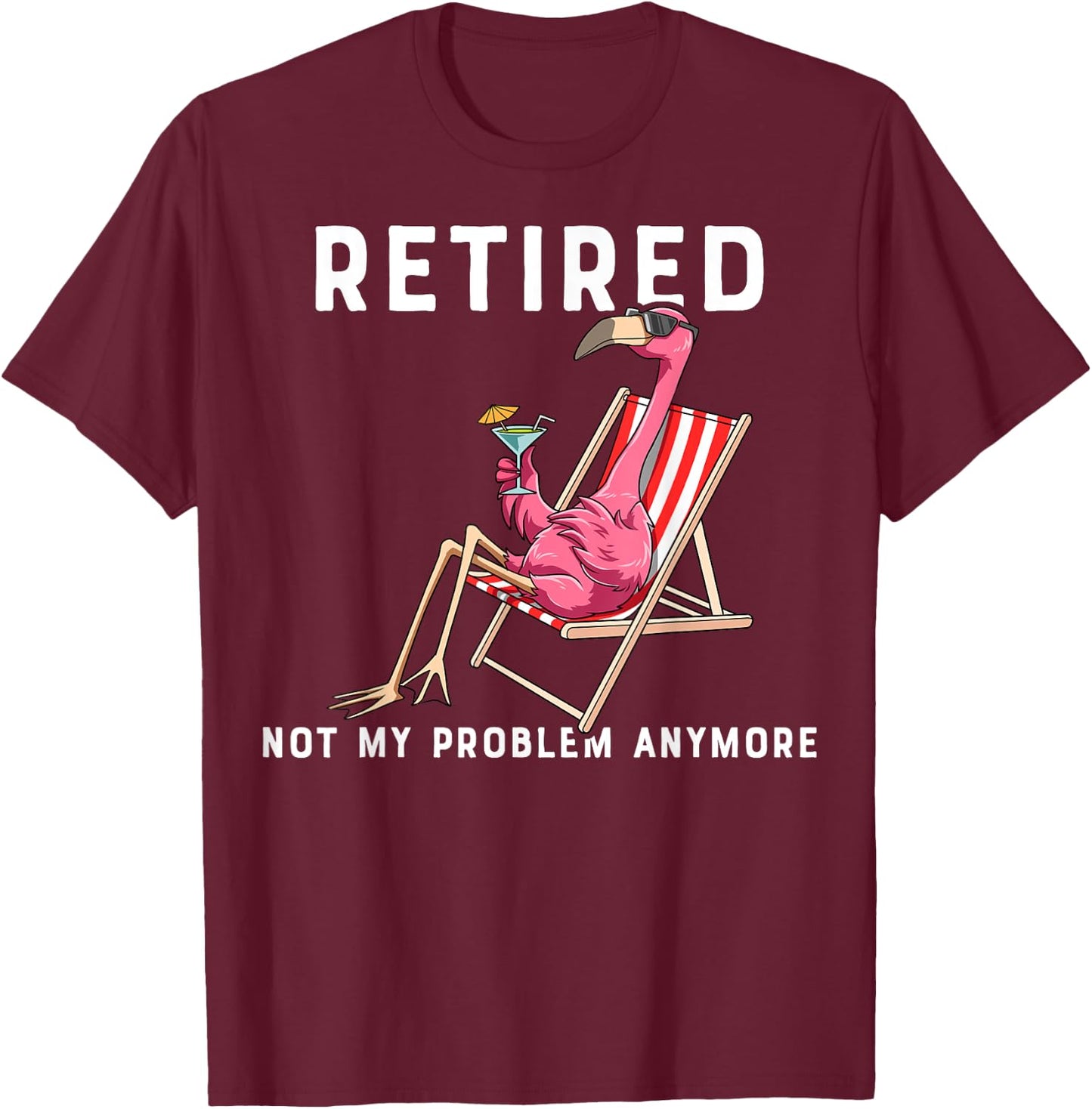 Flamingo Retirement Flamingo Retired Not My Problem Anymore T-Shirt - T-Shirt | Maroon