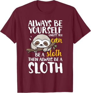 Sloth Funny Always Be Yourself Unless You Can Be A Sloth T-Shirt - T-Shirt | Maroon