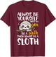 Sloth Funny Always Be Yourself Unless You Can Be A Sloth T-Shirt - T-Shirt | Maroon