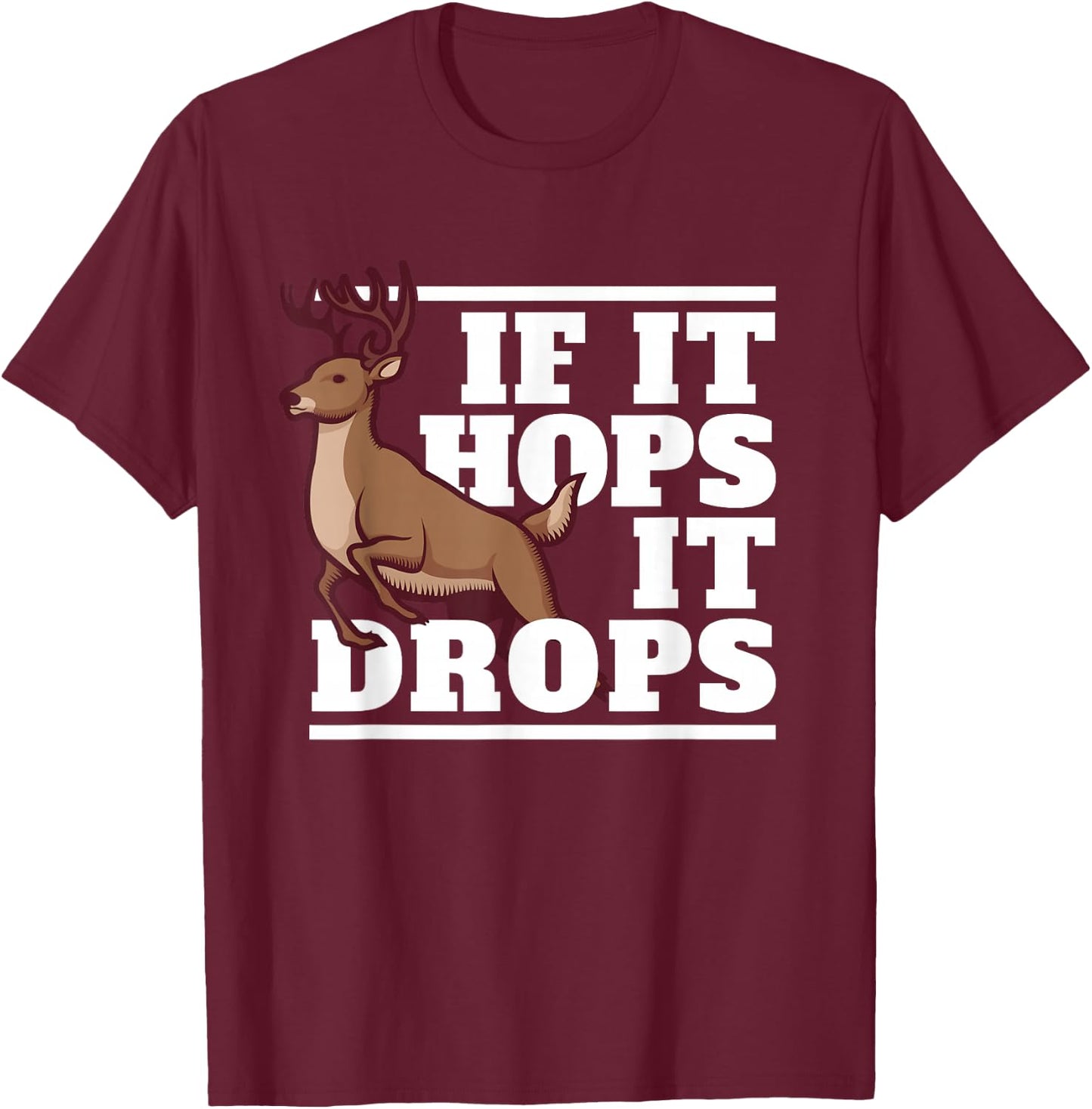 Funny Hunting Saying Deer Hunter I If It Hops It Drops T-Shirt - T-Shirt | Maroon