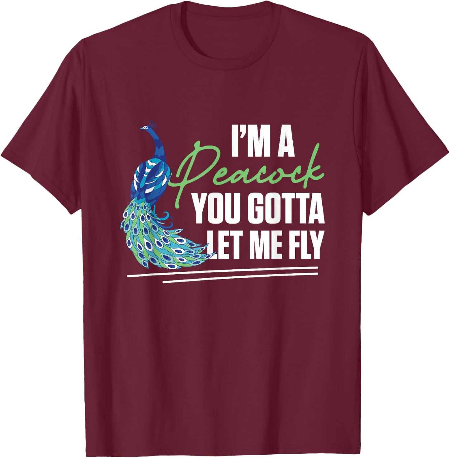 I'm A Peacock You Gotta Let Me Fly Zookeeper Ornithologist T-Shirt - T-Shirt | Maroon