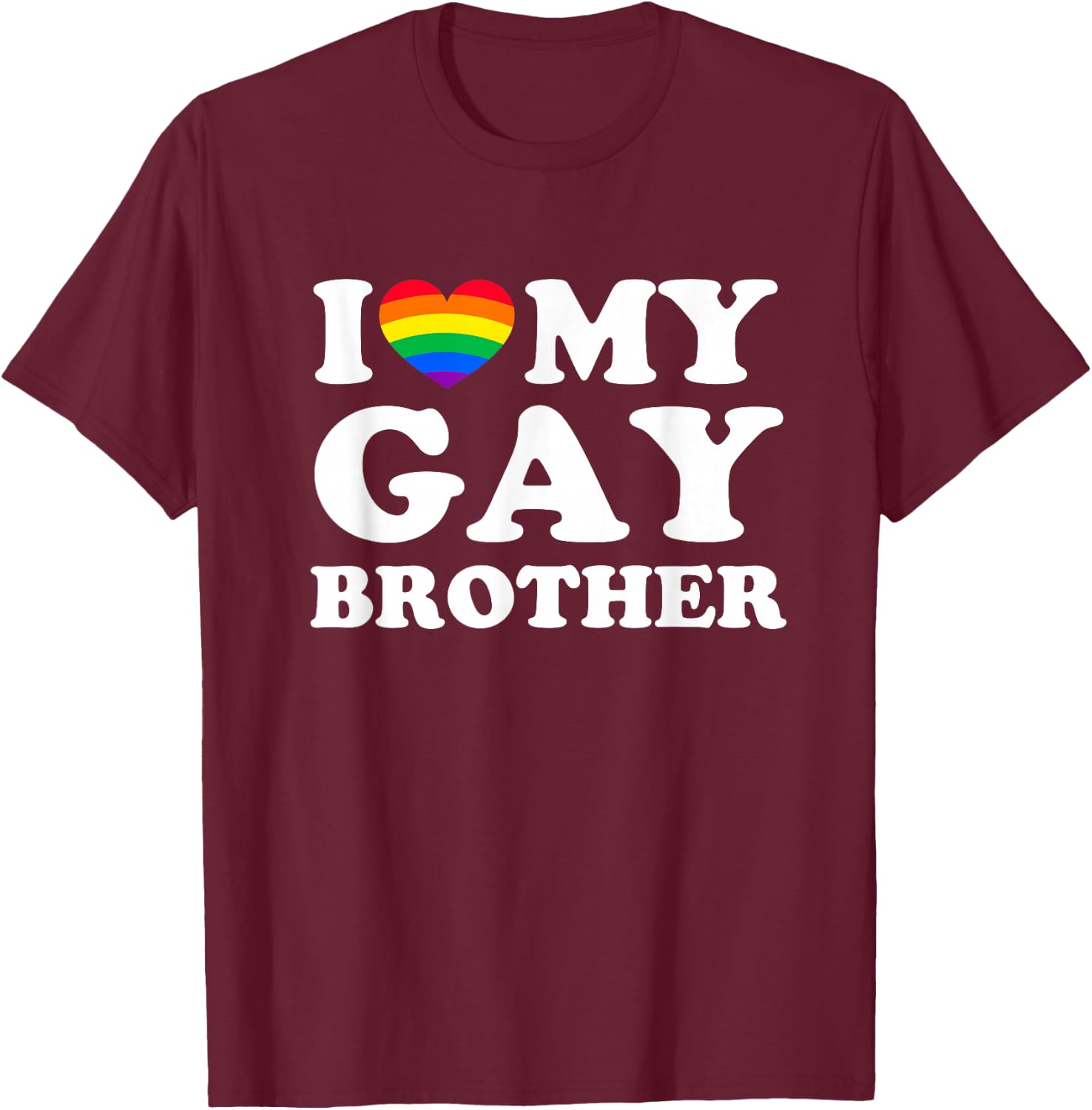 I Love My Gay Brother T-Shirt - T-Shirt | Maroon