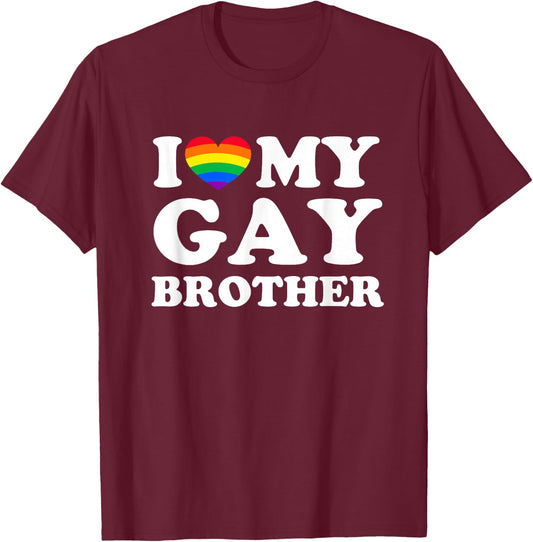 I Love My Gay Brother T-Shirt - T-Shirt | Maroon