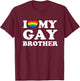 I Love My Gay Brother T-Shirt - T-Shirt | Maroon